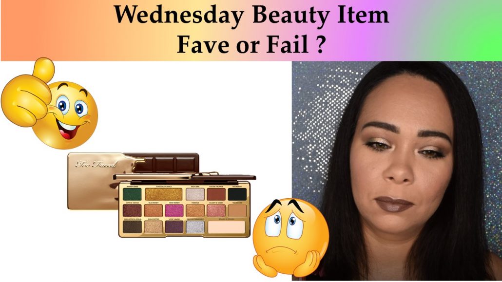 Wednesday Fave or Fail? This Week Beauty Item – Too Faced Chocolate Gold Eyeshadow Palette
